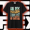 In My Defense I Ran Out of Coffee Tee
