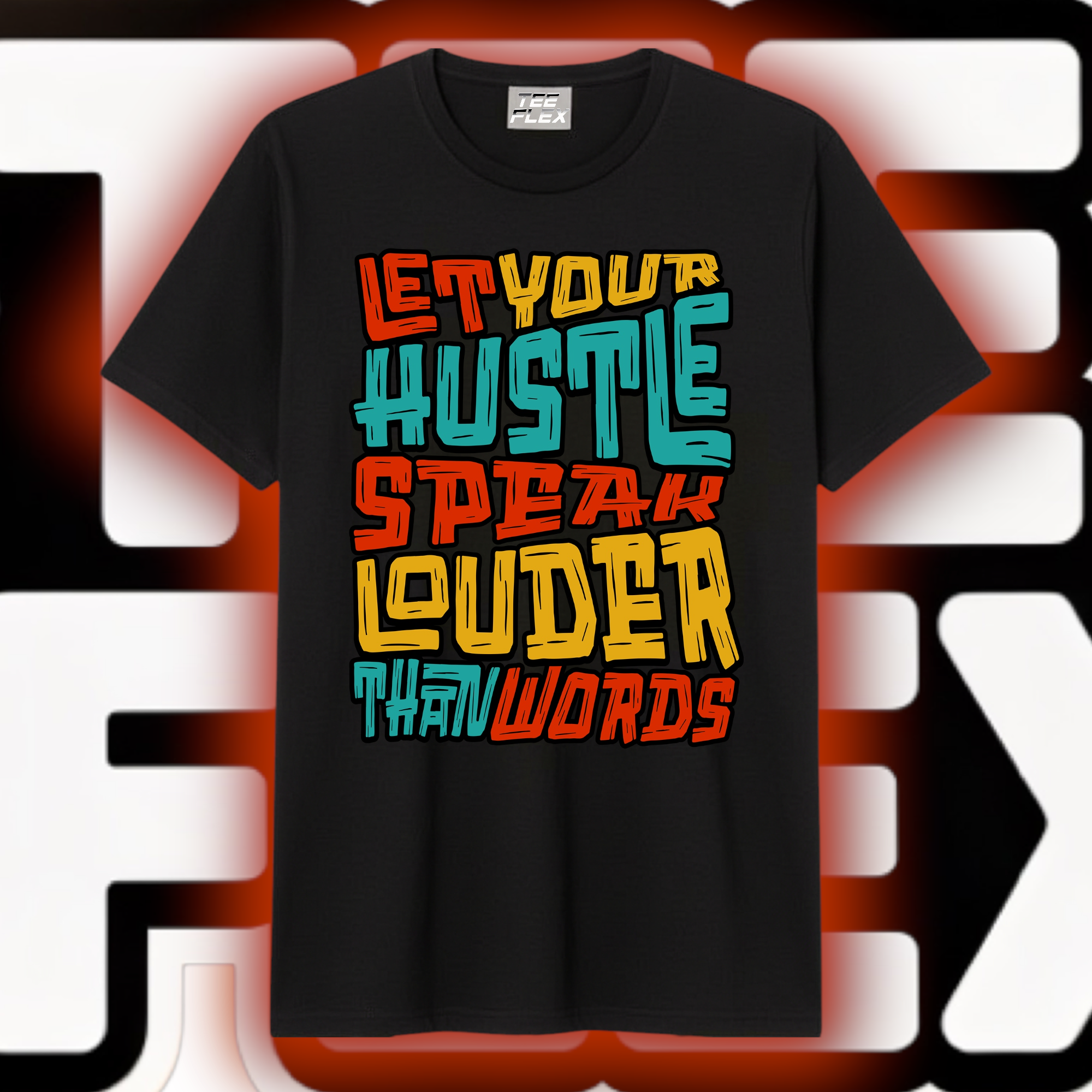 Let Your Hustle Speak Louder Than Words Tee