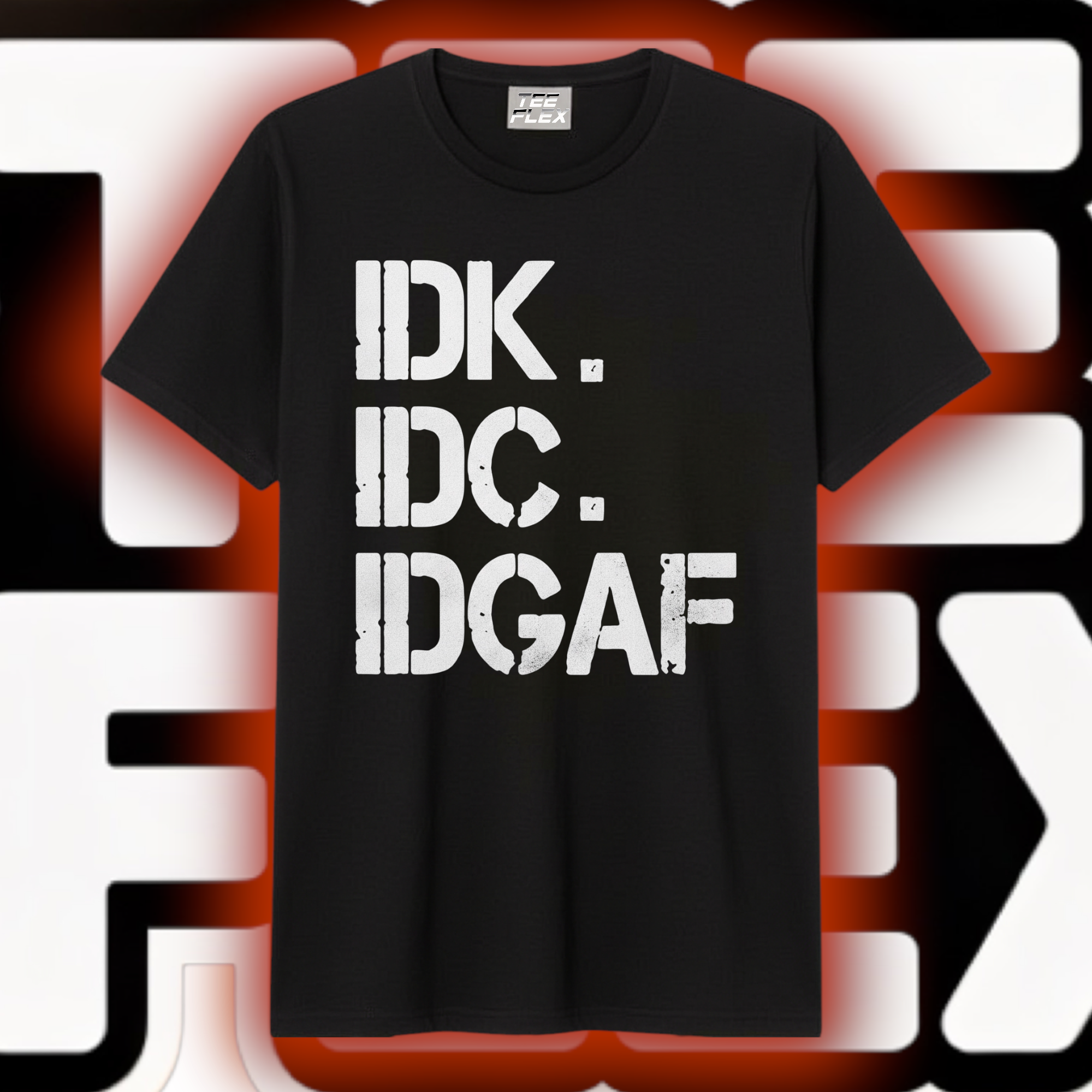 IDK. IDC. IDGAF. Tee